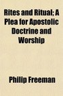 Rites and Ritual A Plea for Apostolic Doctrine and Worship