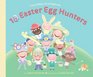 10 Easter Egg Hunters A Holiday Counting Book
