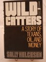Wildcatters A story of Texans oil and money