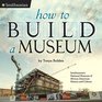 How to Build a Museum Smithsonian's National Museum of African American History and Culture