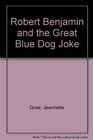 Robert Benjamin and the Great Blue Dog Joke