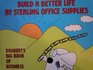 Build a Better Life by Stealing Office Supplies Dogbert's Big Book of Business