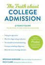 The Truth about College Admission A Family Guide to Getting In and Staying Together