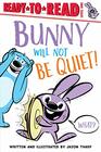 Bunny Will Not Be Quiet ReadytoRead Level 1