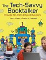 The TechSavvy Booktalker A Guide for 21stCentury Educators