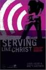 Serving Like Jesus Participant's Guide 6 Small Group Sessions on Ministry