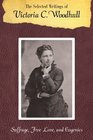 Selected Writings of Victoria Woodhull Suffrage Free Love and Eugenics