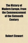 The History of Modern Europe From the Commencement of the Sixteenth Century