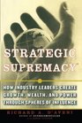 Strategic Supremacy How Industry Leaders Create Growth Wealth and Power through Spheres of Influence