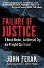 Failure of Justice A Brutal Murder An Obsessed Cop Six Wrongful Convictions