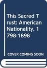 This Sacred Trust American Nationality 17981898