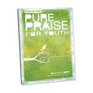 Pure Praise for Youth A HeartFocused Study on Worship