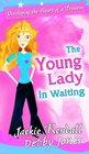 The Young Lady in Waiting Developing the Heart of a Princess