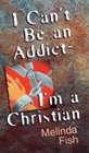 I Can't Be an AddictIm a Christian