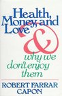 Health Money and Love And Why We Don't Enjoy Them