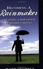 Becoming a Rainmaker Creating a Downpour of Serious Money