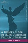 A History of the socalled Jansenist Church of Holland