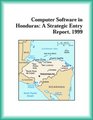 Computer Software in Honduras A Strategic Entry Report 1999