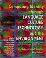 COMPOSING IDENTITY THROUGH LANGUAGE CULTURE TECHNOLOGY AND THE ENVIRONMENT A RHETORIC AND READER