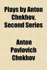 Plays by Anton Chekhov Second Series