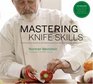 Mastering Knife Skills The Essential Guide to the Most Important Tools in Your Kitchen