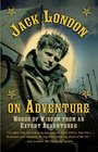 Jack London on Adventure Words of Wisdom from an Expert Adventurer