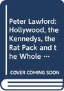 PETER LAWFORD HOLLYWOOD THE KENNEDYS THE RAT PACL AND THE WHOLE DAMN THING