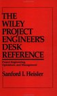 The Wiley Project Engineer's Desk Reference  Project Engineering Operations and Management