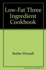 LowFat Three Ingredient Cookbook