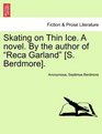 Skating on Thin Ice A novel By the author of Reca Garland
