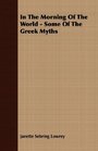 In The Morning Of The World  Some Of The Greek Myths