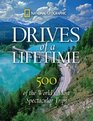 Drives of a Lifetime: 500 of the World\'s Most Spectacular Trips