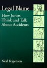 Legal Blame How Jurors Think and Talk About Accidents