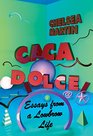 Caca Dolce Essays from a Lowbrow Life