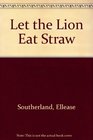 Let the Lion Eat Straw
