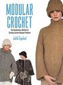 Modular Crochet The Revolutionary Method for Creating CustomDesigned Pullovers