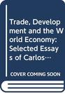 Trade Development and the World Economy Selected Essays of Carlos F DiazAlejandro