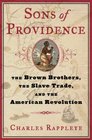 Sons of Providence The Brown Brothers the Slave Trade and the American Revolution