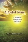Joyful Noise A A Monastic Approach to the Psalms