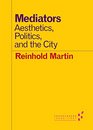 Mediators Aesthetics Politics and the City