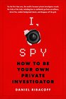 I Spy How to Be Your Own Private Investigator