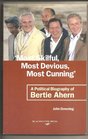 Most Skilful Most Devious Most Cunning A Political Biography of Bertie Ahern