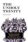 The Unholy Trinity Martin Luther Against the Idol of Me Myself and I