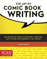 The Art of Comic Book Writing The Definitive Guide to Outlining Scripting and Pitching Your Sequential Art Stories
