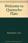 Welcome to Querecho Flats