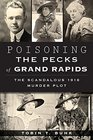 Poisoning the Pecks of Grand Rapids: The Scandalous 1916 Murder Plot (True Crime)