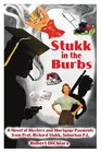 Stukk in the Burbs A Novel of Mystery and Mortgage Payments from Prof Richard Stukk Suburban PI
