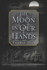 The Moon in Our Hands  A Novel