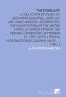 The Federalist A Collection of Essays by Alexander Hamilton John Jay and James Madison Interpreting the Constitution of the United States as Agreed  Introduction by Goldwin Smith