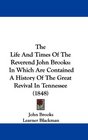 The Life And Times Of The Reverend John Brooks In Which Are Contained A History Of The Great Revival In Tennessee